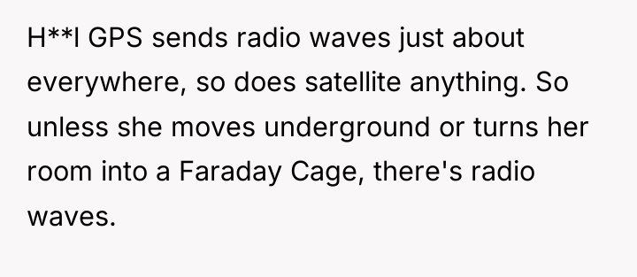 H**l GPS sends radio waves just about everywhere, so does...