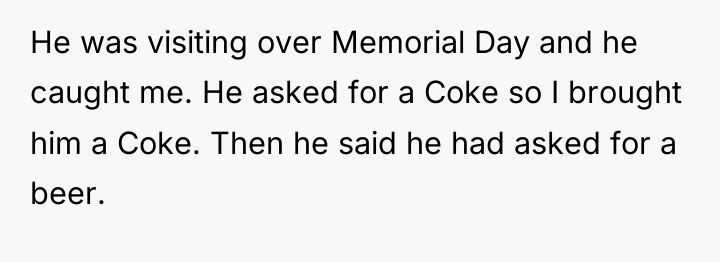 He was visiting over Memorial Day and he caught me....
