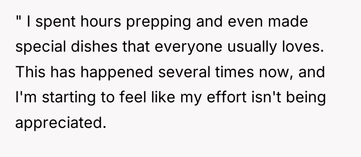 " I spent hours prepping and even made special dishes...