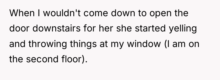 When I wouldn't come down to open the door downstairs...