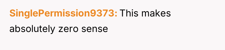SinglePermission9373 This makes absolutely zero sense