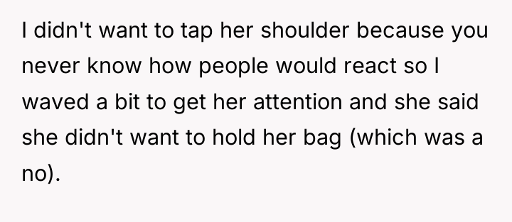 I didn't want to tap her shoulder because you never...