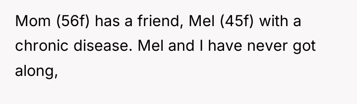 Mom (56f) has a friend, Mel (45f) with a chronic...