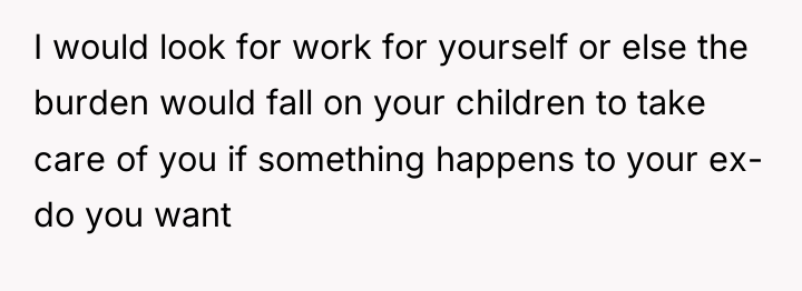 I would look for work for yourself or else the...
