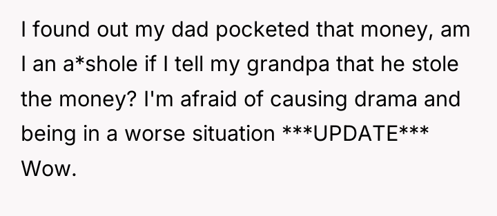 I found out my dad pocketed that money, am I...