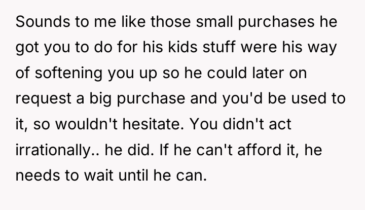 Sounds to me like those small purchases he got you...
