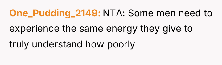One_Pudding_2149 NTA: Some men need to experience the same energy...