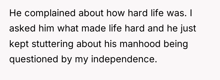 He complained about how hard life was. I asked him...