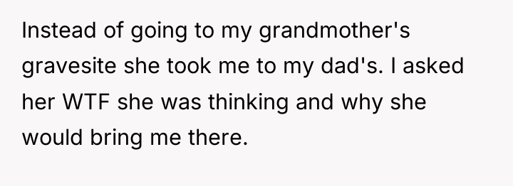 Instead of going to my grandmother's gravesite she took me...