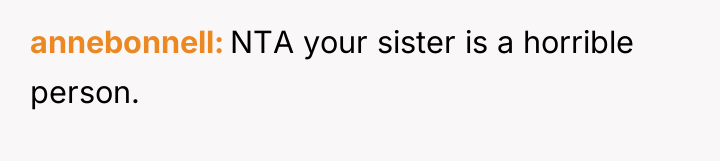 annebonnell NTA your sister is a horrible person.