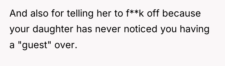 And also for telling her to f**k off because your...