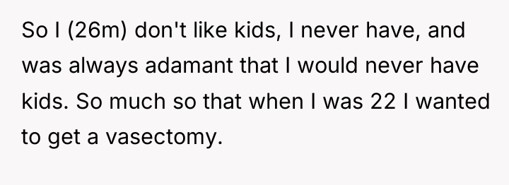 So I (26m) don't like kids, I never have, and...