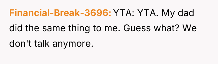 Financial-Break-3696 YTA: YTA. My dad did the same thing to...
