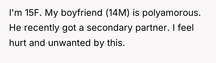 I'm 15F. My boyfriend (14M) is polyamorous. He recently got...