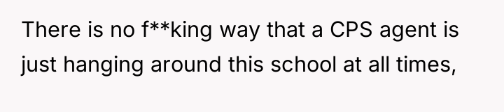 There is no f**king way that a CPS agent is...