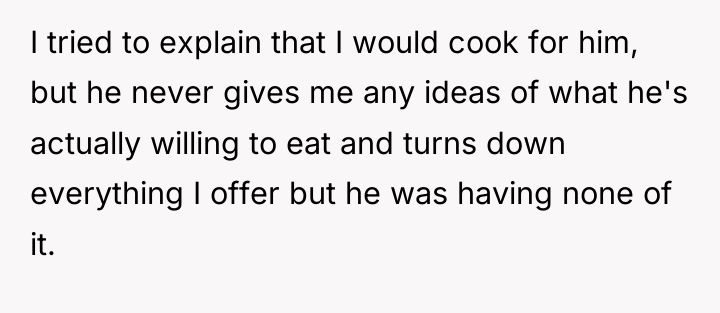 I tried to explain that I would cook for him,...