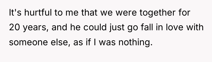 It's hurtful to me that we were together for 20...