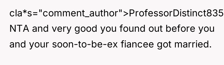 cla*s="comment_author">ProfessorDistinct835: NTA and very good you found out before you...