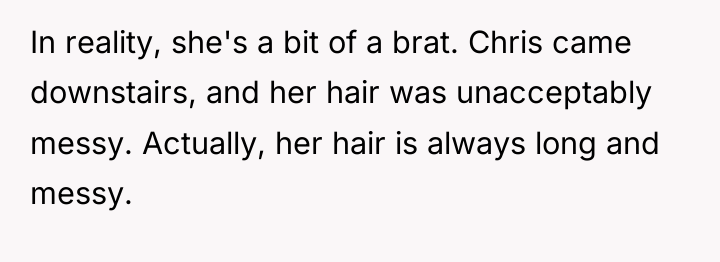 In reality, she's a bit of a brat. Chris came...