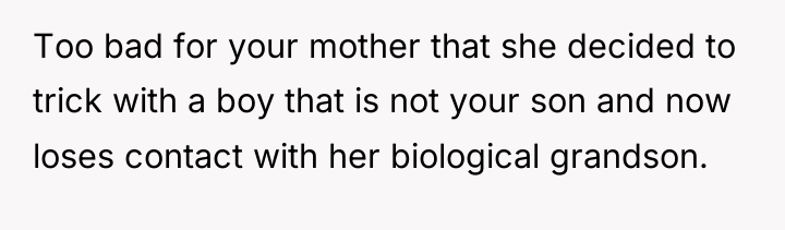 Too bad for your mother that she decided to trick...