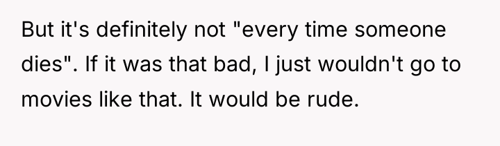 But it's definitely not "every time someone dies". If it...