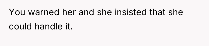 You warned her and she insisted that she could handle...