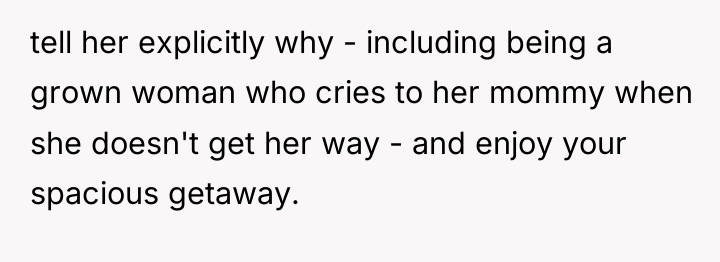 tell her explicitly why - including being a grown woman...