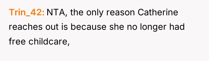 Trin_42 NTA, the only reason Catherine reaches out is because...