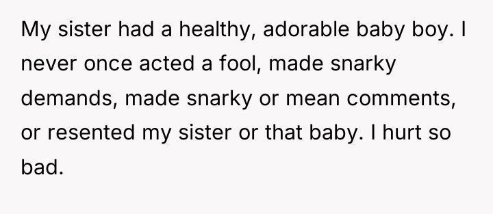 My sister had a healthy, adorable baby boy. I never...