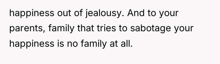 happiness out of jealousy. And to your parents, family that...