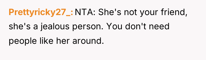 Prettyricky27_ NTA: She's not your friend, she's a jealous person....