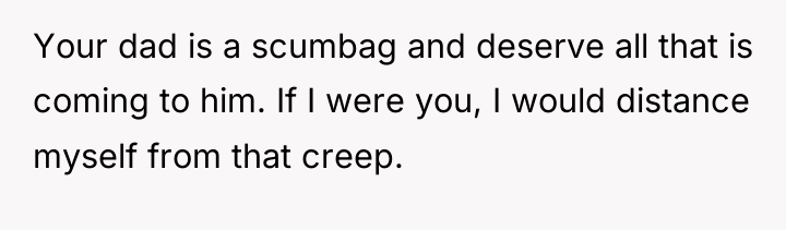 Your dad is a scumbag and deserve all that is...