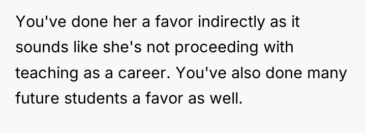 You've done her a favor indirectly as it sounds like...