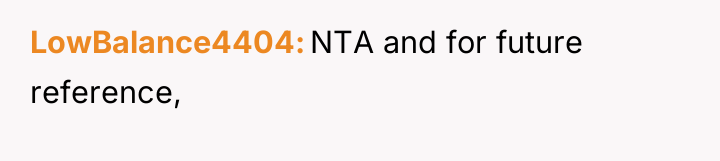 LowBalance4404 NTA and for future reference,