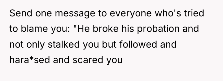 Send one message to everyone who's tried to blame you:...