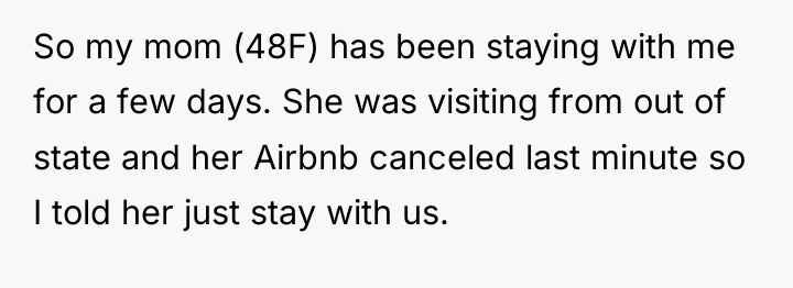 So my mom (48F) has been staying with me for...