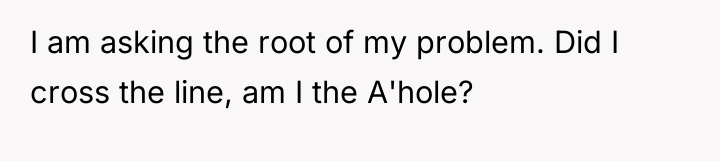I am asking the root of my problem. Did I...