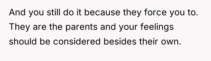 And you still do it because they force you to....