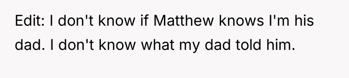 Edit: I don't know if Matthew knows I'm his dad....