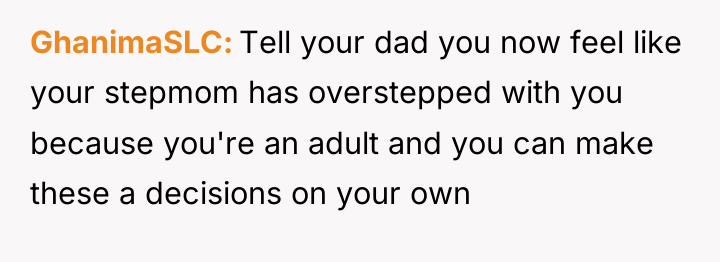 GhanimaSLC Tell your dad you now feel like your stepmom...