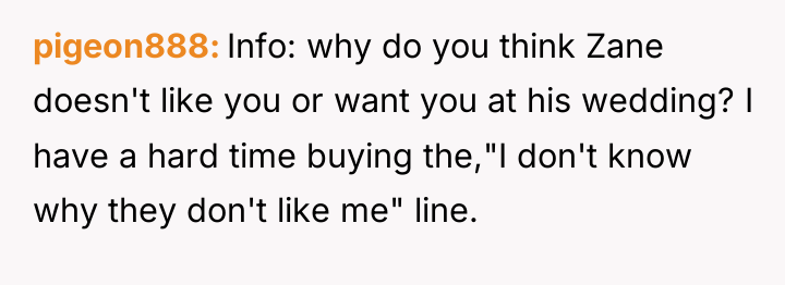 pigeon888 Info: why do you think Zane doesn't like you...