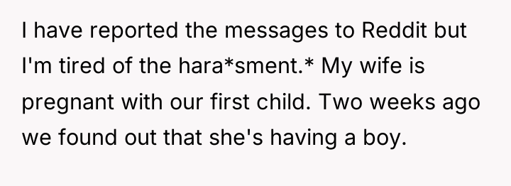 I have reported the messages to Reddit but I'm tired...