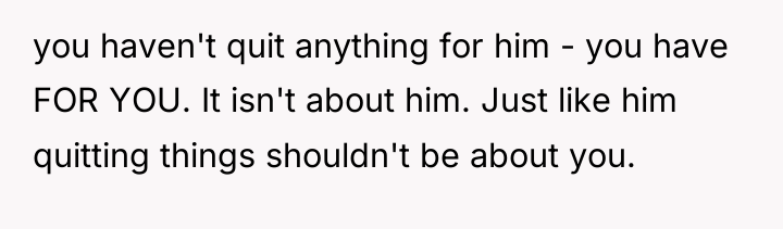 you haven't quit anything for him - you have FOR...