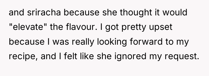 and sriracha because she thought it would "elevate" the flavour....