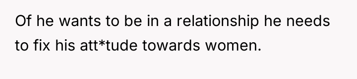 Of he wants to be in a relationship he needs...