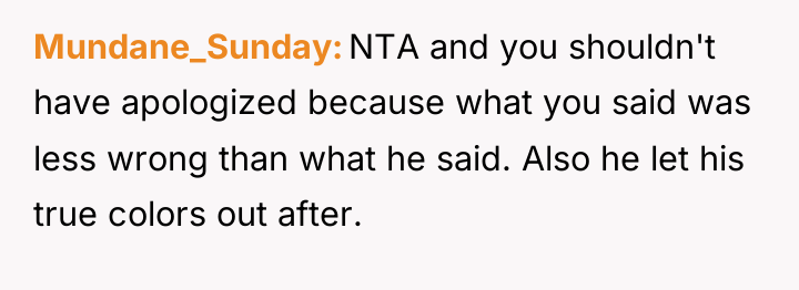 Mundane_Sunday NTA and you shouldn't have apologized because what you...