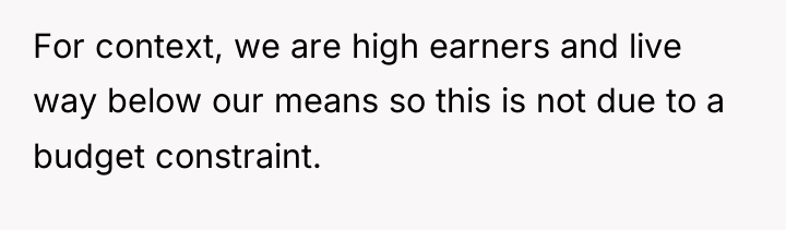 For context, we are high earners and live way below...
