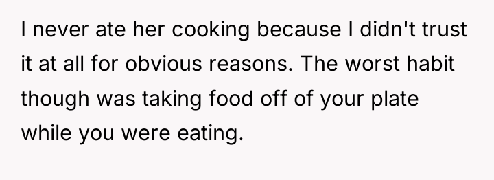 I never ate her cooking because I didn't trust it...