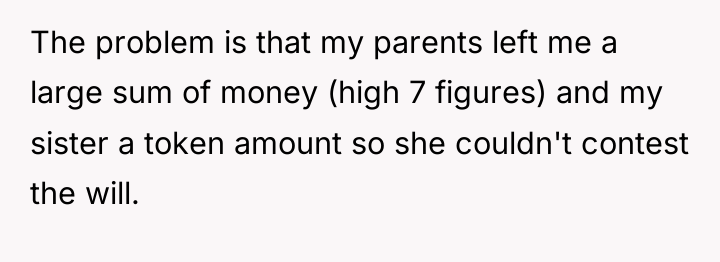 The problem is that my parents left me a large...