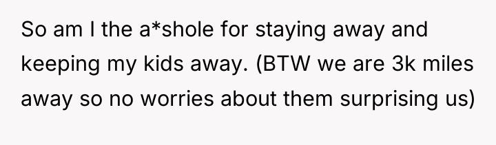 So am I the a*shole for staying away and keeping...